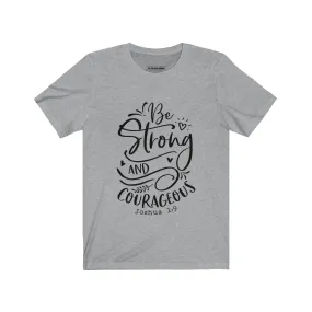 Be Strong and Courageous Short Sleeve Tee