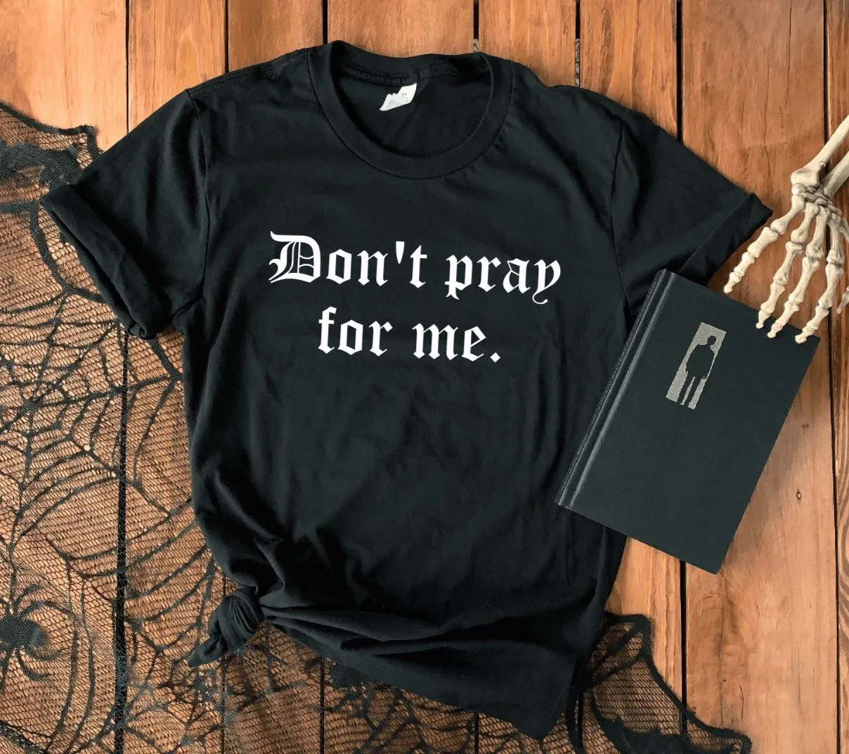 Don't pray for me T-Shirt