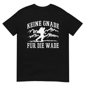 Keine Gnade, für die Wade - T-Shirt (Unisex)