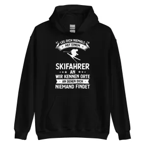 Leg Dich Niemals Mit Einem Skifahrer An Wir Kennen Orte An Denen Dich Niemand Findet - Unisex Hoodie