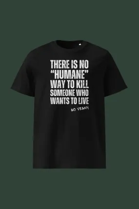 There is No Humane Way Unisex T-Shirt